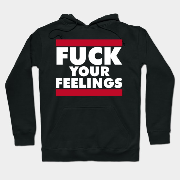 FUCK YOUR FEELINGS Hoodie by RboRB